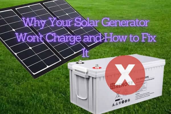 Why Your Solar Generator Won't Charge